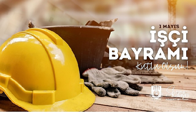 Belediye Başkanı Savaş Kalaycı’nın 1 Mayıs Mesajı- Forum Haber