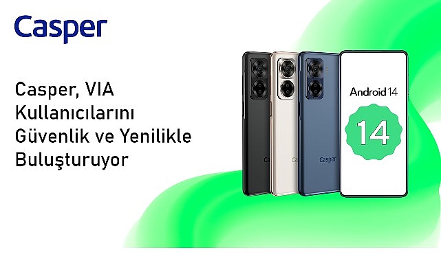 Android 14 ile Güncellenen Casper VIA X40 Kullanıcılarına Yepyeni Bir Deneyim Sunuyor- Forum Haber